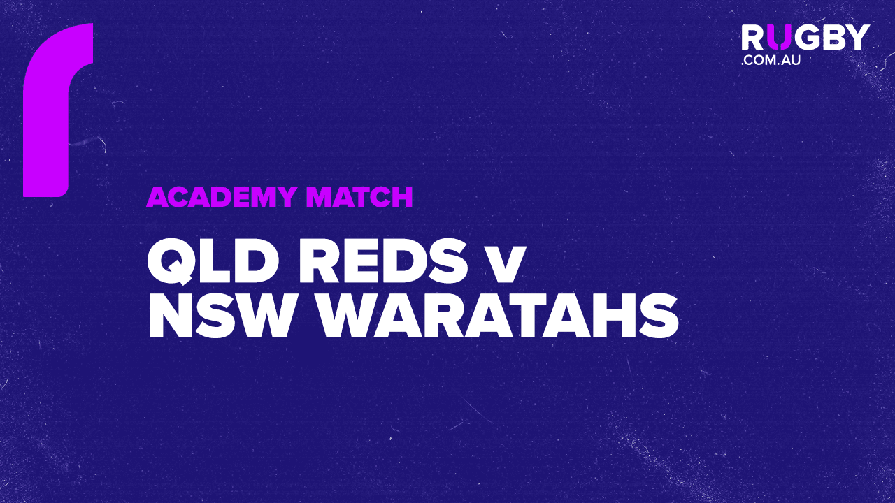 Academy Series - QLD Reds v NSW Waratahs